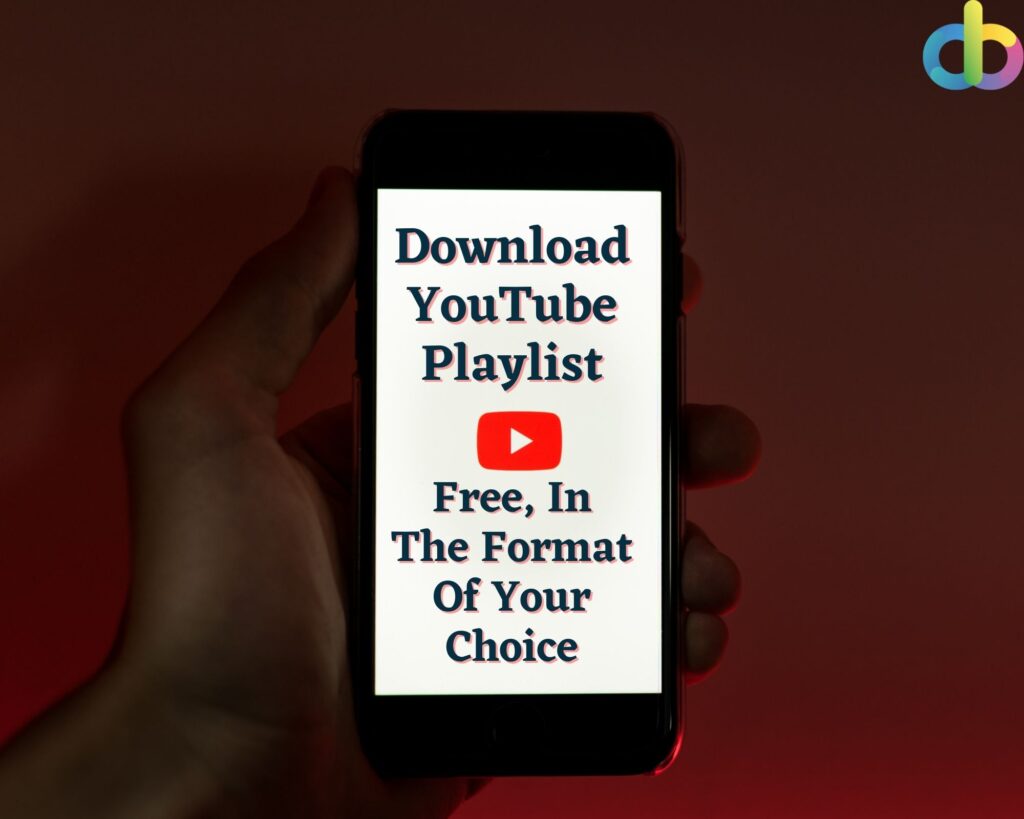 Can You Download YouTube Playlist For Free In The Format Of Your Choice?