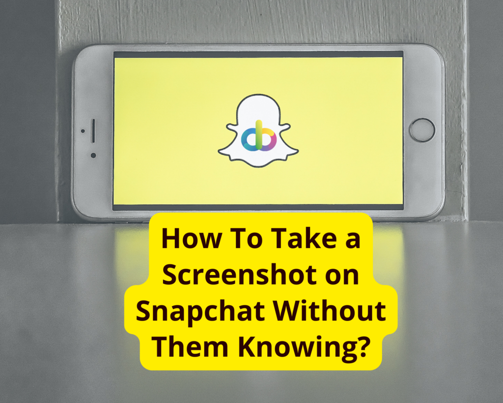 How To Take a Screenshot on Snapchat Without Them Knowing?