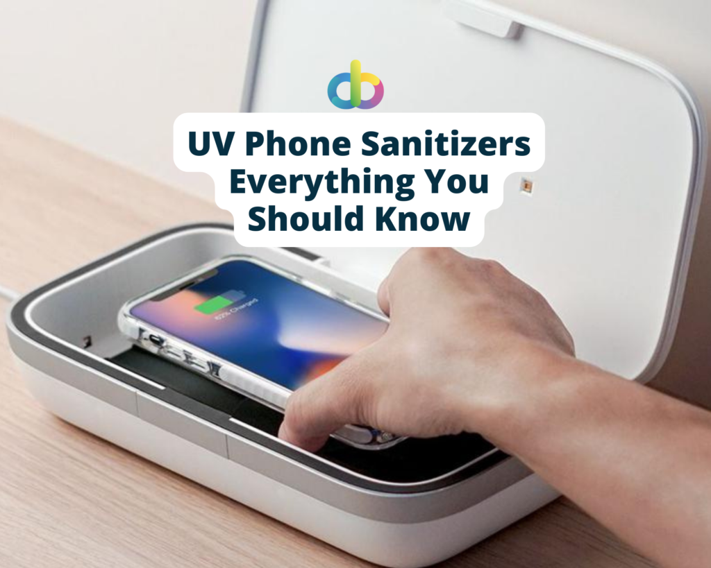 UV Phone Sanitizers - Everything You Should Know