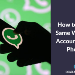 How to Use the Same WhatsApp Account on Two Phones – Detailed Guide