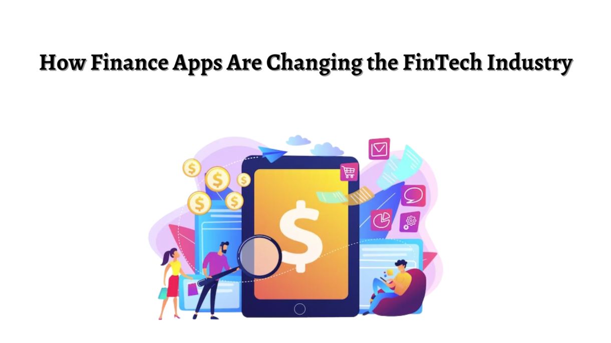 How Finance Apps are Reshaping the FinTech Industry